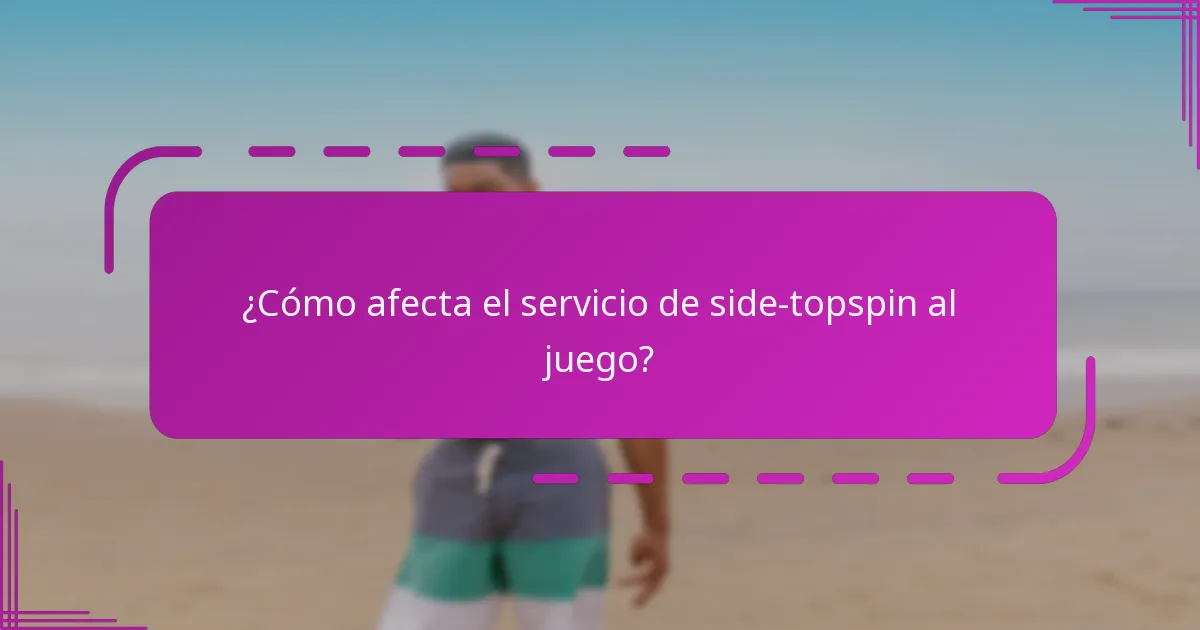 ¿Cómo afecta el servicio de side-topspin al juego?