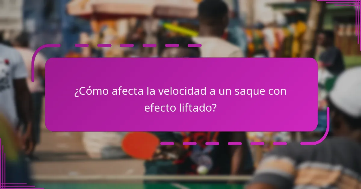 ¿Cómo afecta la velocidad a un saque con efecto liftado?