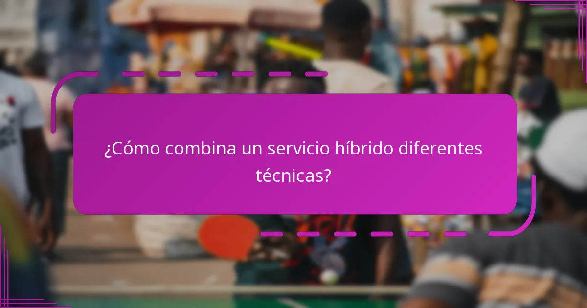 ¿Cómo combina un servicio híbrido diferentes técnicas?