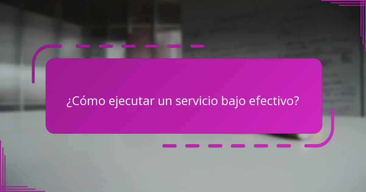 ¿Cómo ejecutar un servicio bajo efectivo?