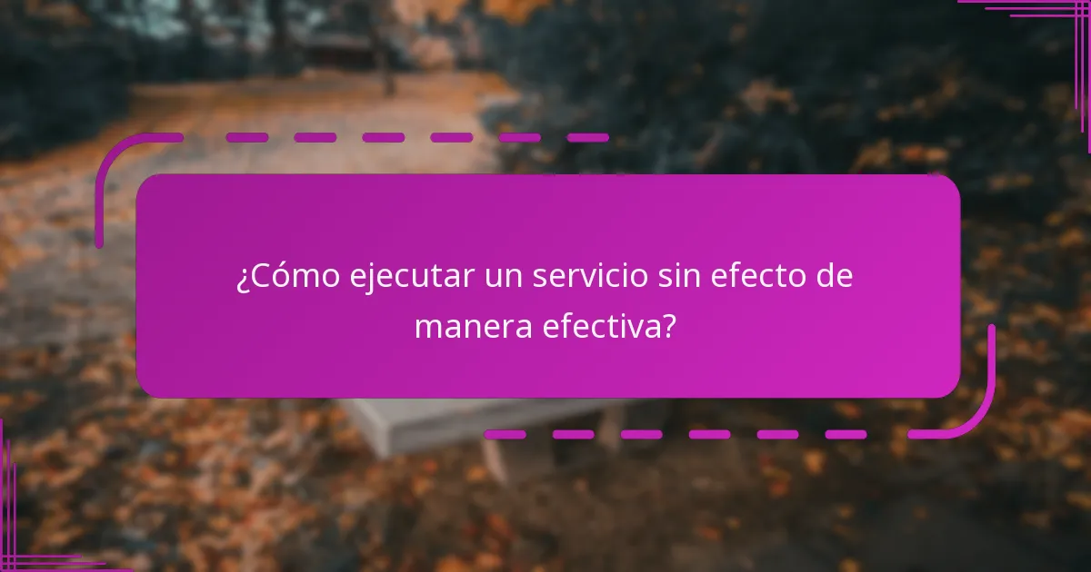 ¿Cómo ejecutar un servicio sin efecto de manera efectiva?