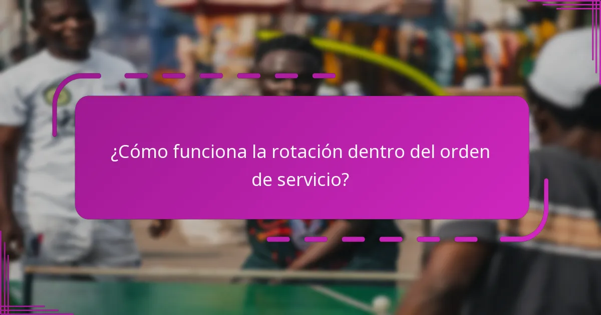 ¿Cómo funciona la rotación dentro del orden de servicio?