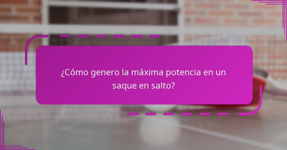 ¿Cómo genero la máxima potencia en un saque en salto?