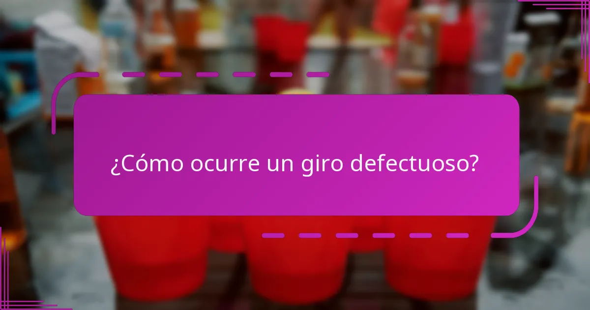 ¿Cómo ocurre un giro defectuoso?