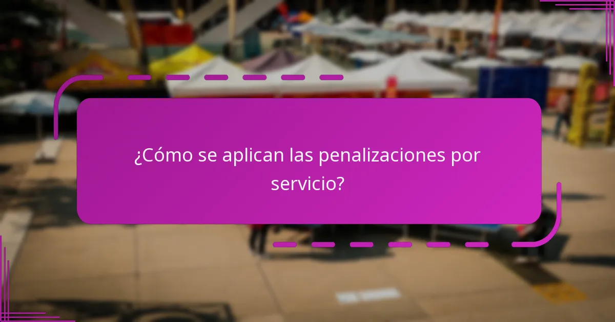 ¿Cómo se aplican las penalizaciones por servicio?