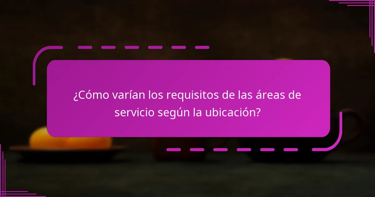 ¿Cómo varían los requisitos de las áreas de servicio según la ubicación?