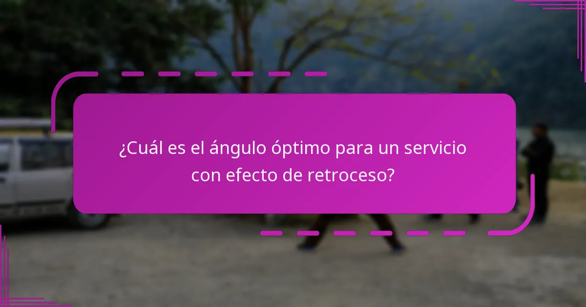 ¿Cuál es el ángulo óptimo para un servicio con efecto de retroceso?