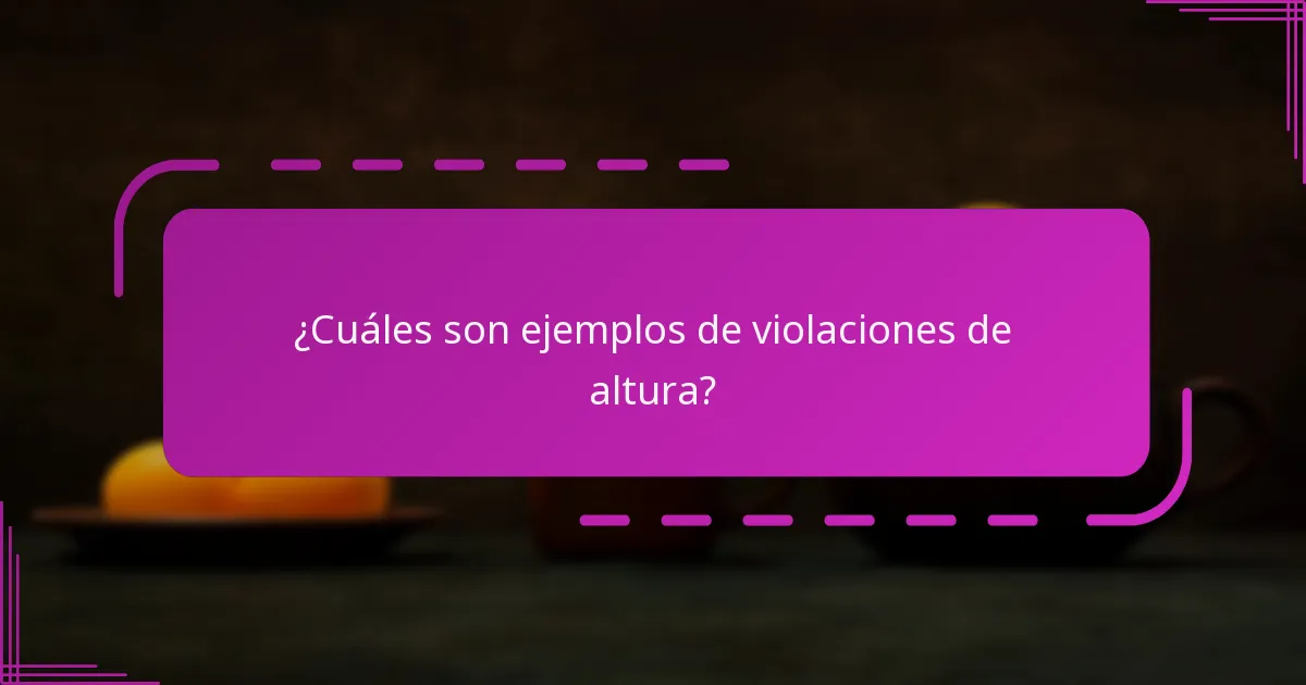 ¿Cuáles son ejemplos de violaciones de altura?