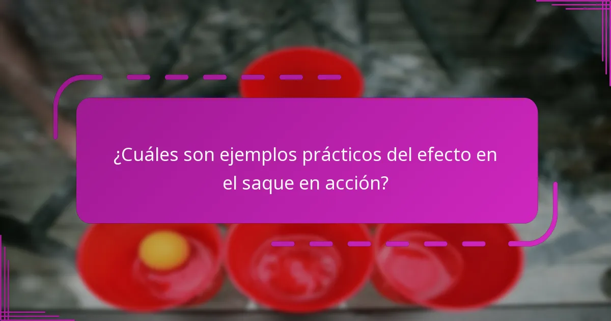 ¿Cuáles son ejemplos prácticos del efecto en el saque en acción?