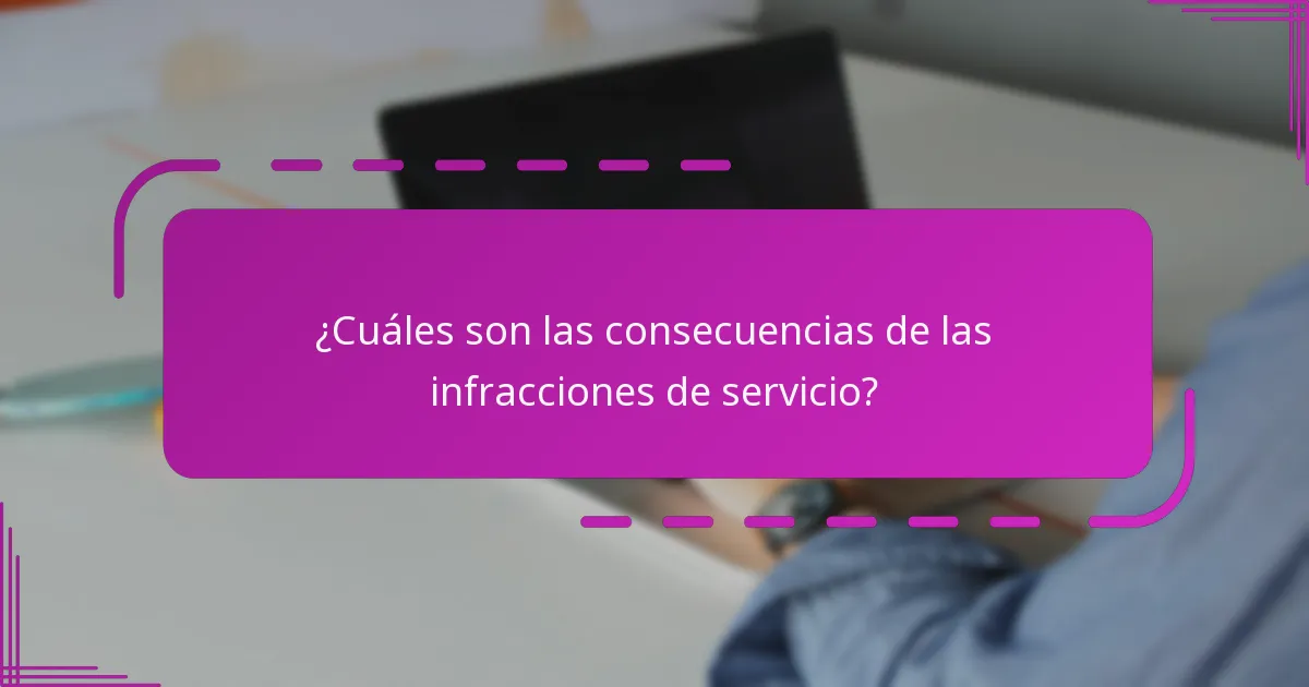 ¿Cuáles son las consecuencias de las infracciones de servicio?