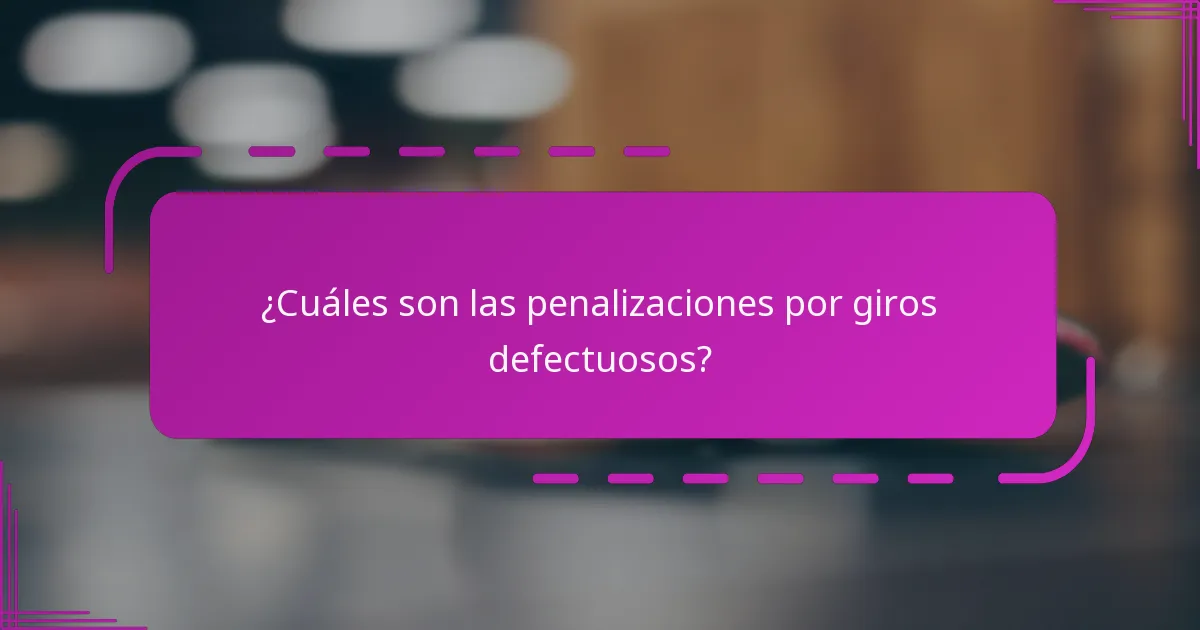 ¿Cuáles son las penalizaciones por giros defectuosos?