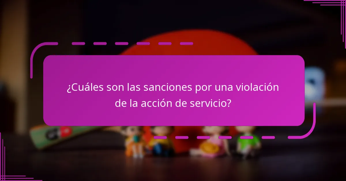 ¿Cuáles son las sanciones por una violación de la acción de servicio?