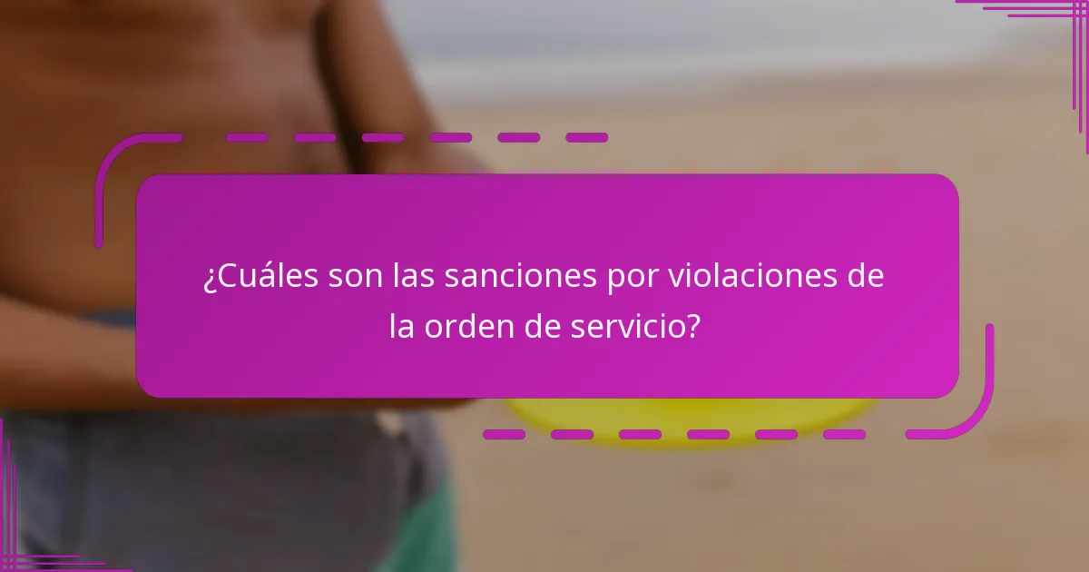 ¿Cuáles son las sanciones por violaciones de la orden de servicio?