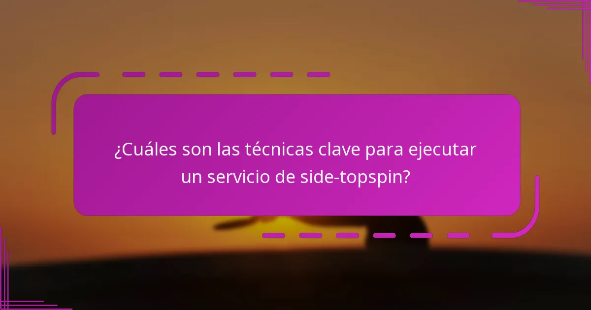 ¿Cuáles son las técnicas clave para ejecutar un servicio de side-topspin?