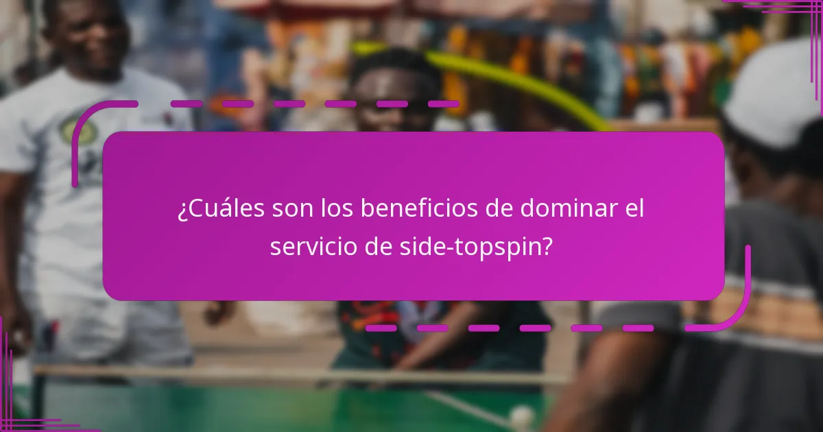 ¿Cuáles son los beneficios de dominar el servicio de side-topspin?