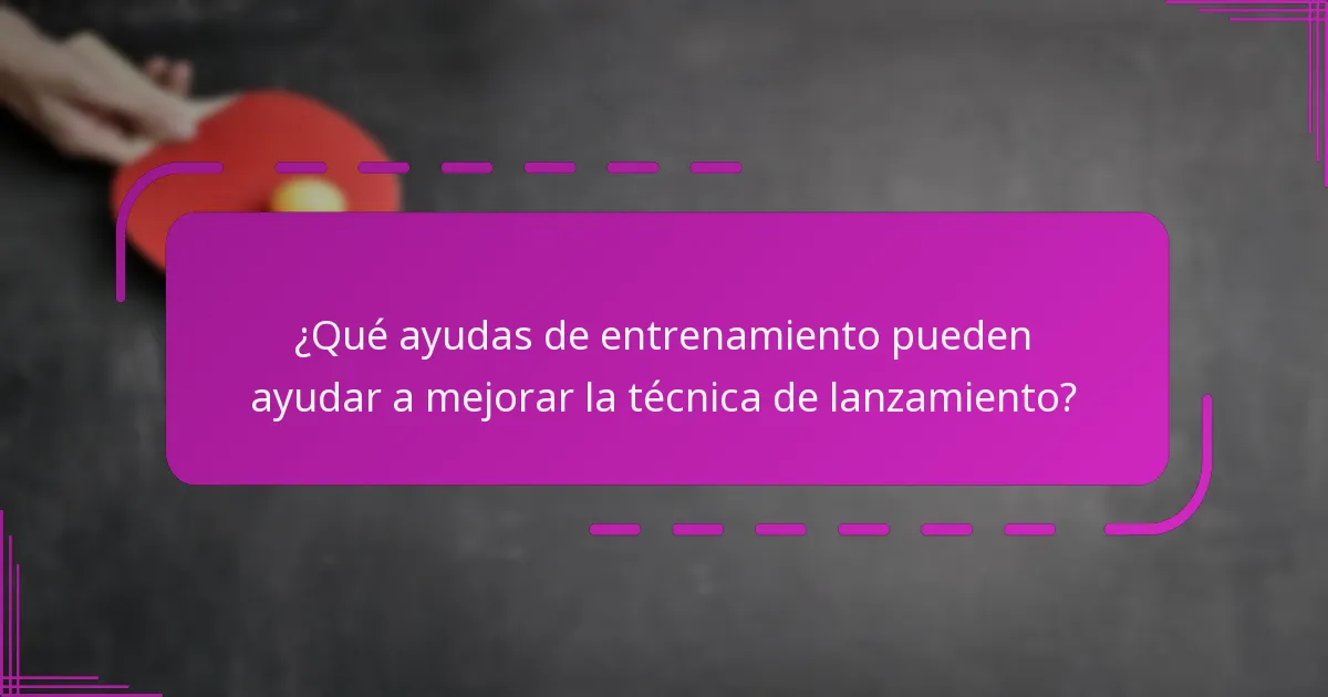 ¿Qué ayudas de entrenamiento pueden ayudar a mejorar la técnica de lanzamiento?