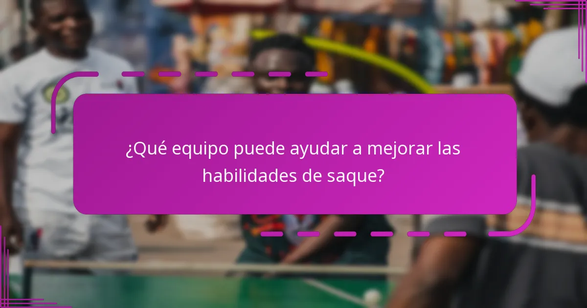 ¿Qué equipo puede ayudar a mejorar las habilidades de saque?