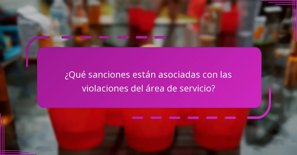 ¿Qué sanciones están asociadas con las violaciones del área de servicio?
