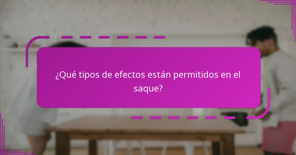 ¿Qué tipos de efectos están permitidos en el saque?